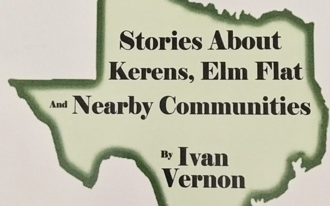 101 Stories about Kerens, Elm Flat and Nearby Communities by Ivan Vernon  – Copies available at the library